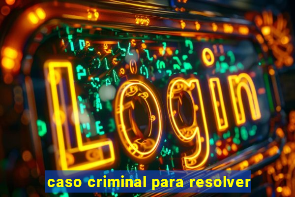 caso criminal para resolver